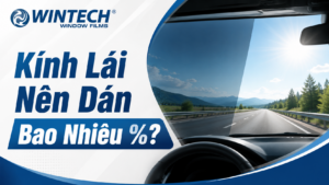 Kính Lái Nên Dán Bao Nhiêu %?