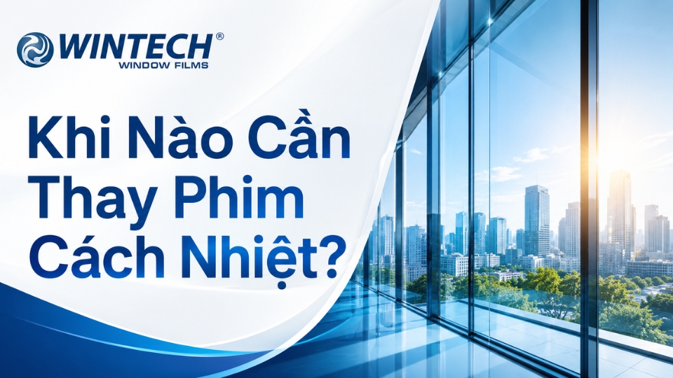 Khi Nào Cần Thay Phim Cách Nhiệt